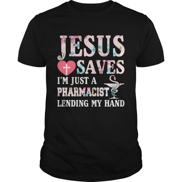 Other - Jesus Saves Im Just A Pharmacist Lending My Hand Shirt
